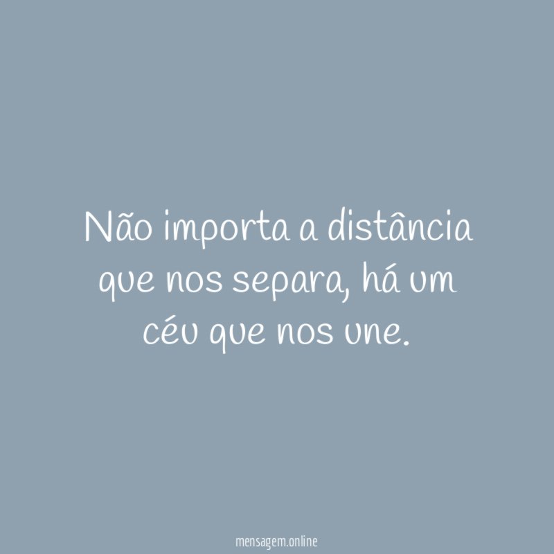 Não importa a distância que nos separa