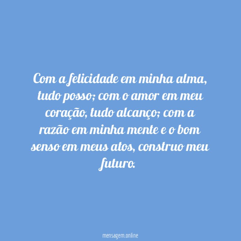 Com a felicidade em minha alma