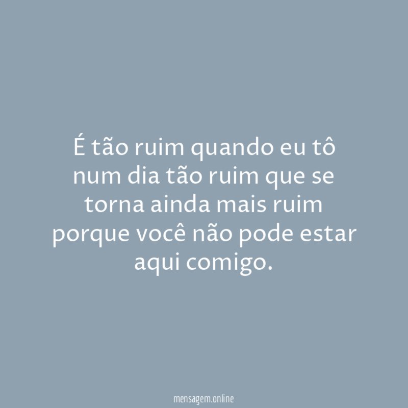É tão ruim quando eu tô num dia