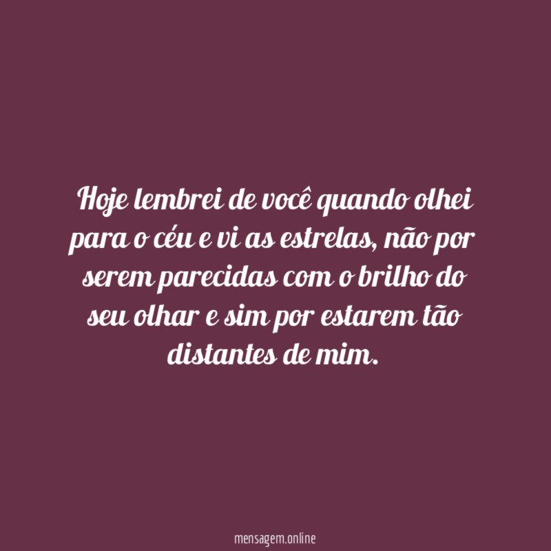 Hoje lembrei de você quando olhei para