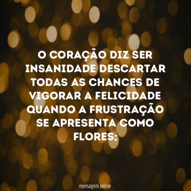 O coração diz ser insanidade descartar todas as