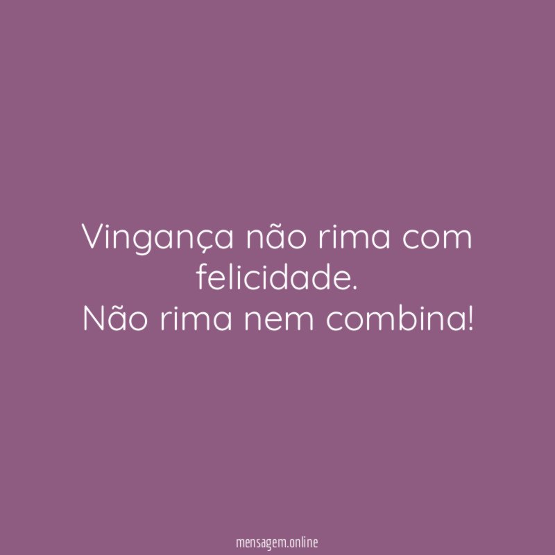 Vingança não rima com felicidade