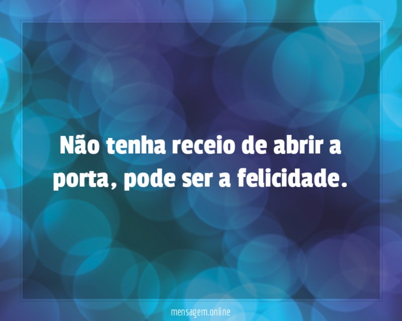 Não tenha receio de abrir a porta