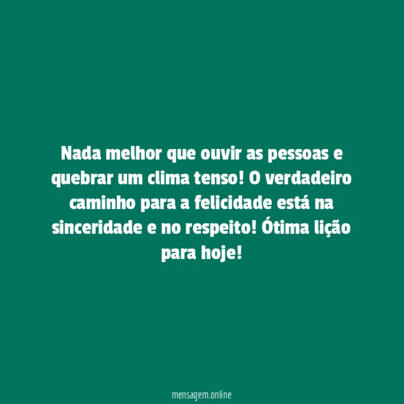 Nada melhor que ouvir as pessoas e quebrar um clima tenso