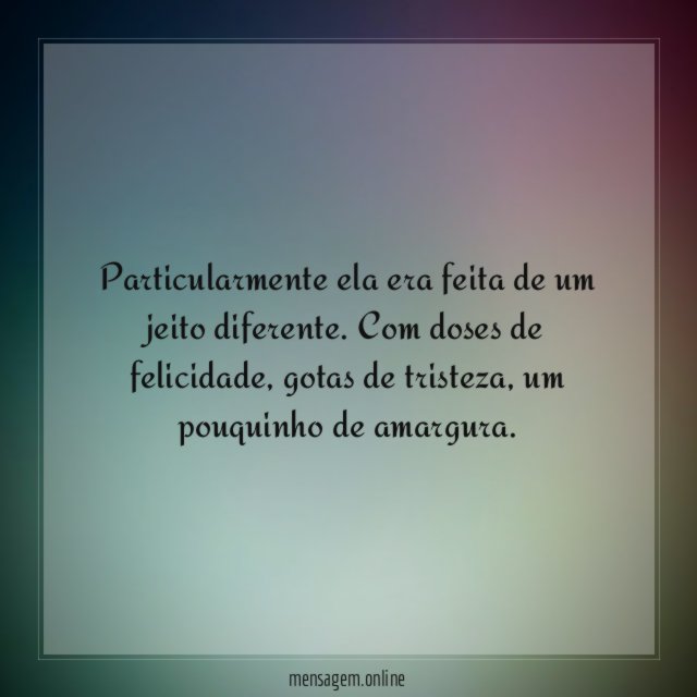 Particularmente ela era feita de um jeito diferente