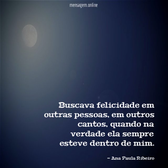 Buscava felicidade em outras pessoas