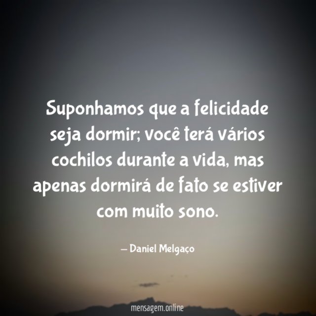 Suponhamos que a felicidade seja dormir