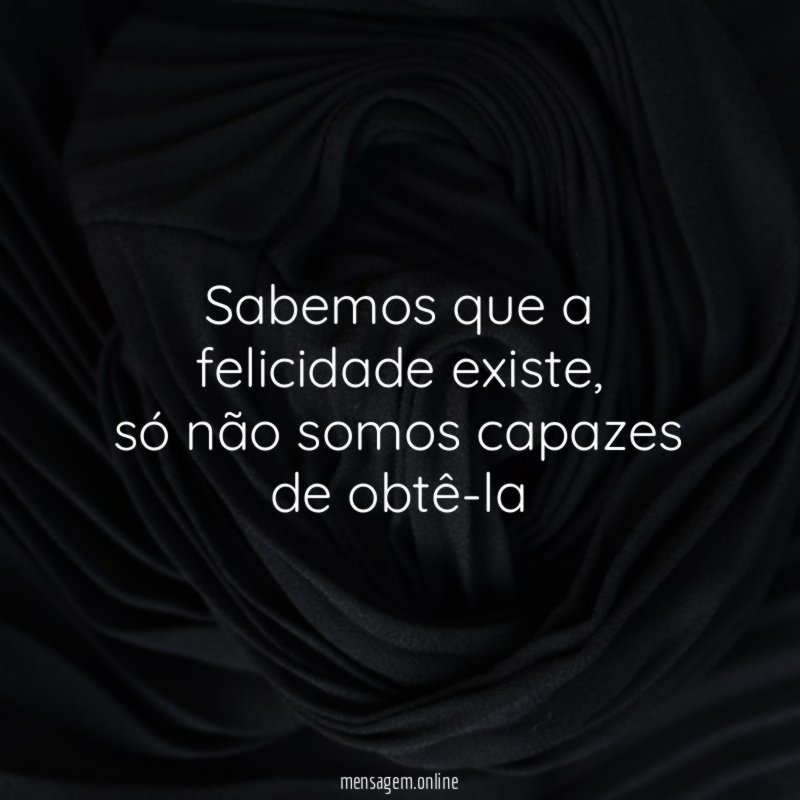Sabemos que a felicidade existe