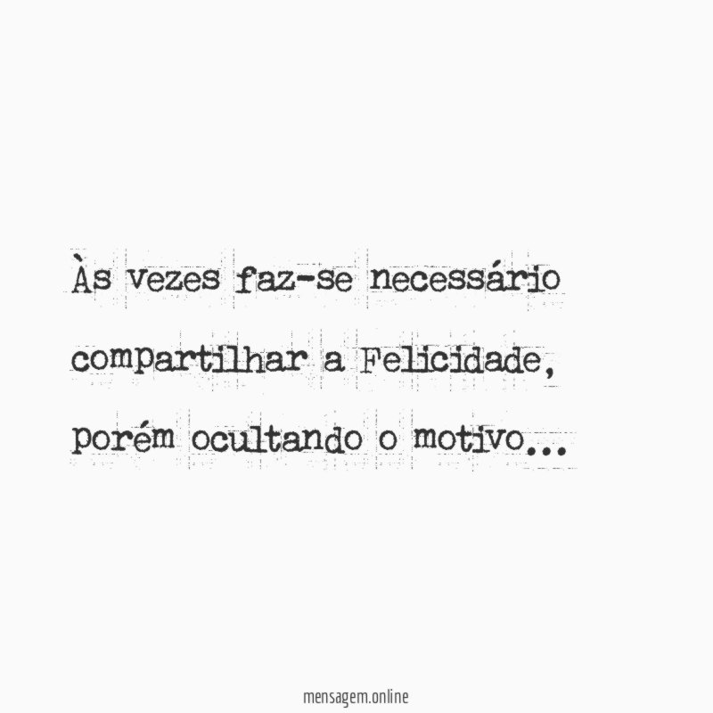 Às vezes faz-se necessário compartilhar a Felicidade