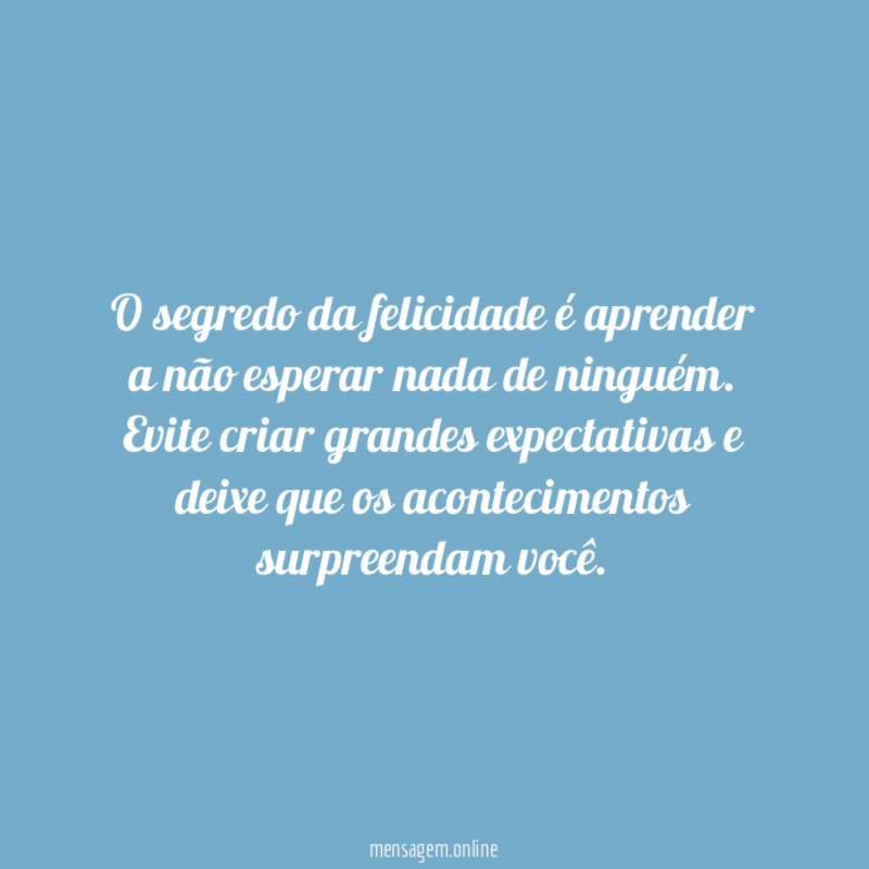 O segredo da felicidade é aprender a não