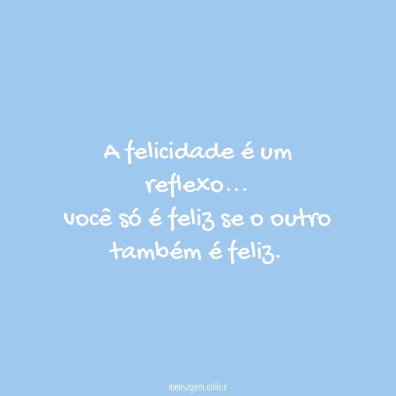 A felicidade é um reflexo