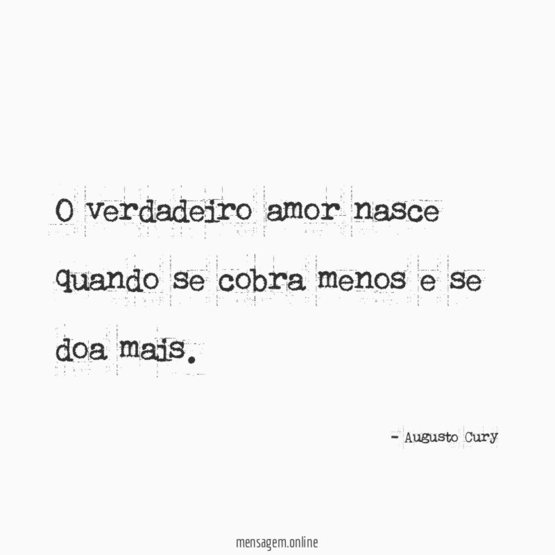 O verdadeiro amor nasce quando se cobra menos e se doa mais