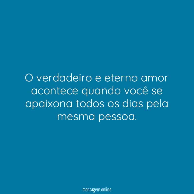 O verdadeiro e eterno amor acontece quando você