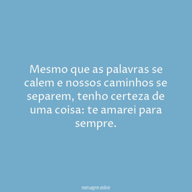 Mesmo que as palavras se calem e nossos caminhos se separem