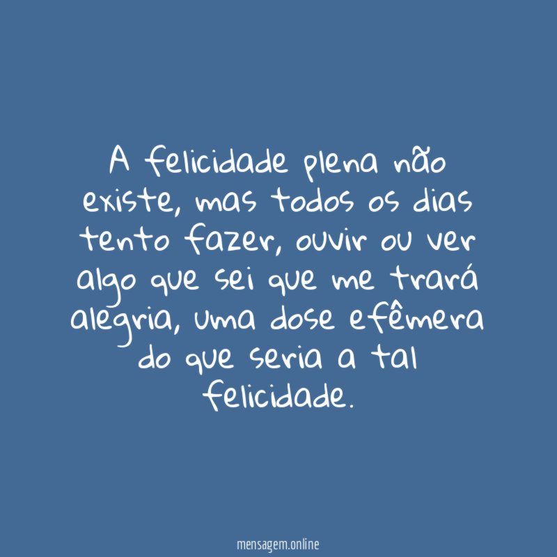 A felicidade plena não existe