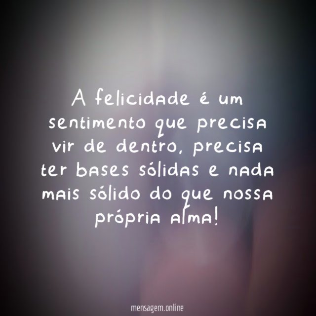 A felicidade é um sentimento que precisa vir de dentro