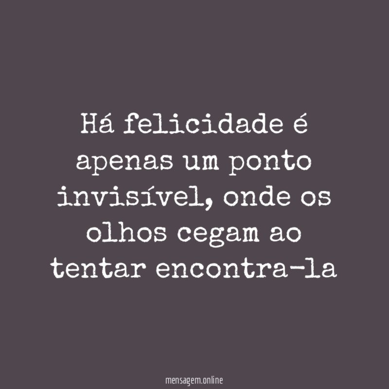 Há felicidade é apenas um ponto invisível
