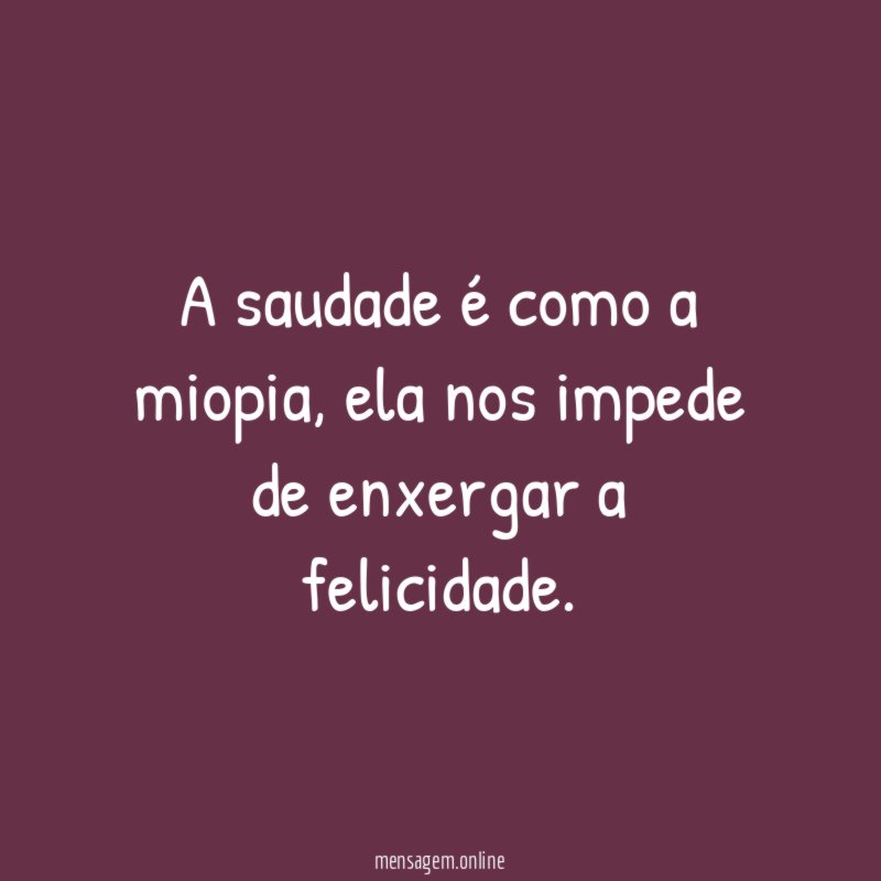 A saudade é como a miopia