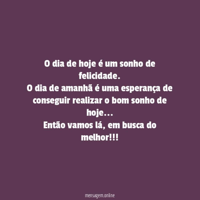 O dia de hoje é um sonho de felicidade