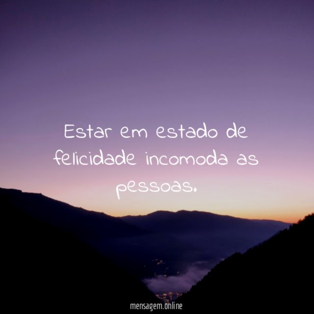 Estar em estado de felicidade incomoda as pessoas