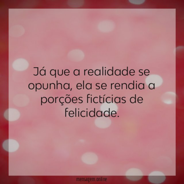 Já que a realidade se opunha