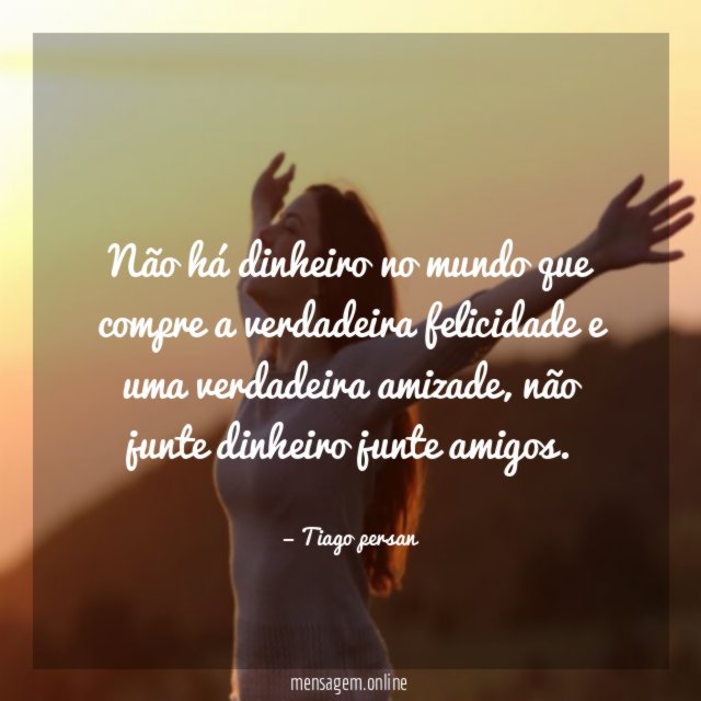 Não há dinheiro no mundo que compre a