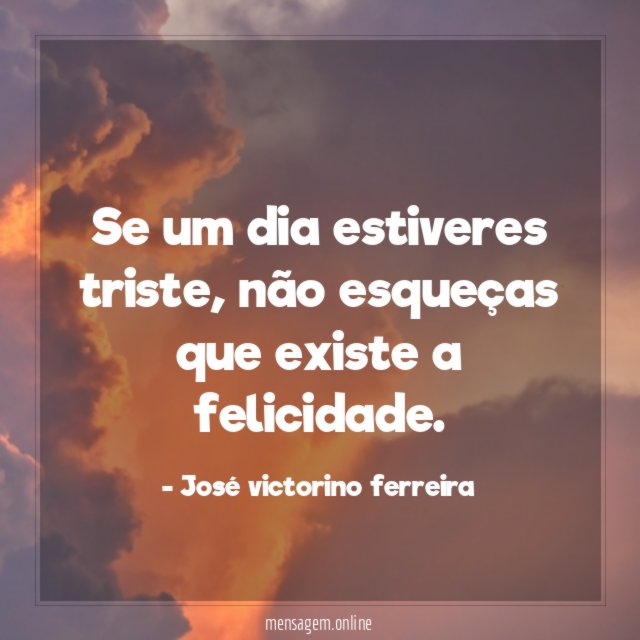 Se um dia estiveres triste