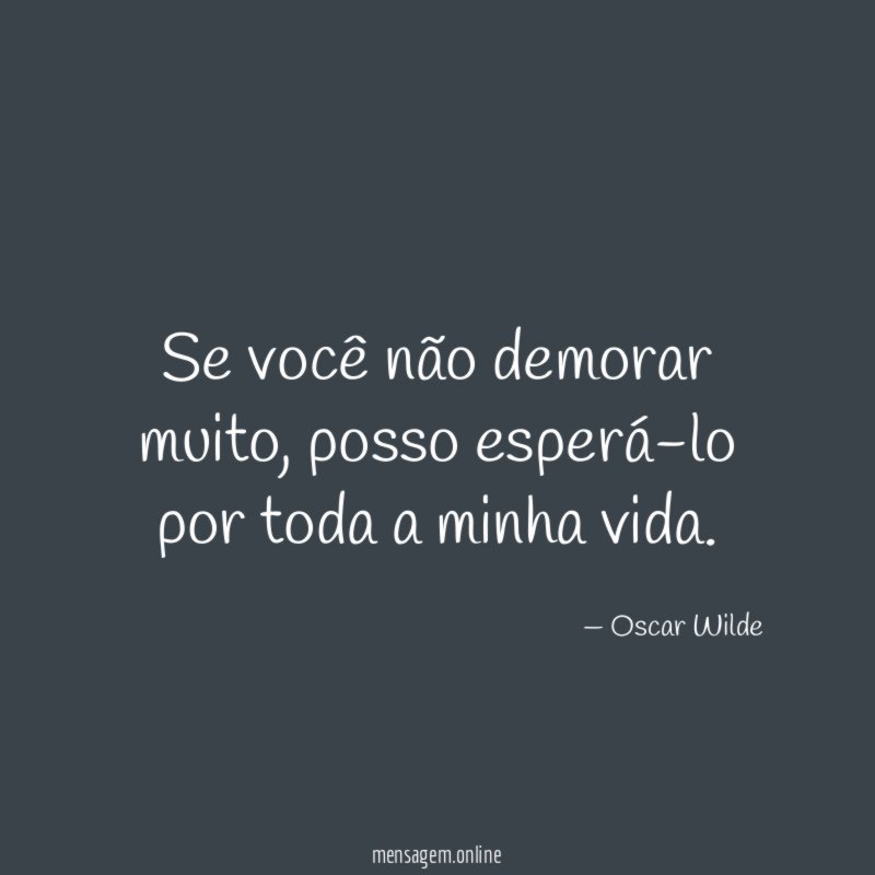 Se você não demorar muito