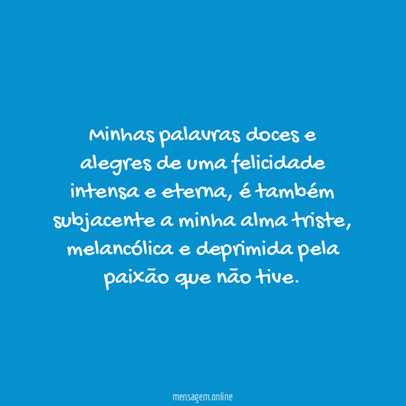 Minhas palavras doces e alegres de uma felicidade intensa e eterna