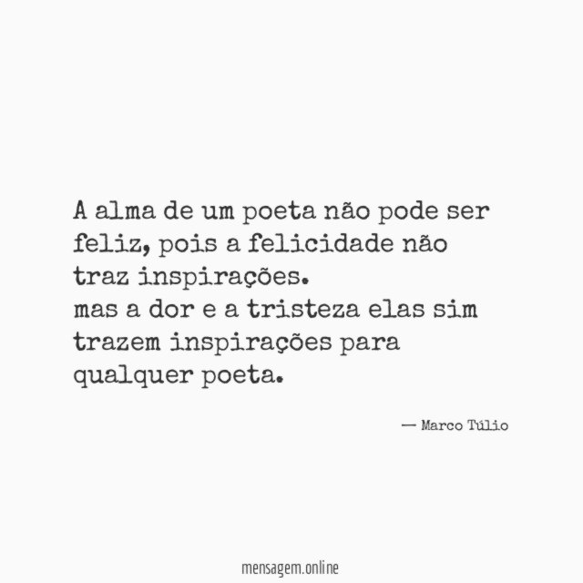 A alma de um poeta não pode ser feliz