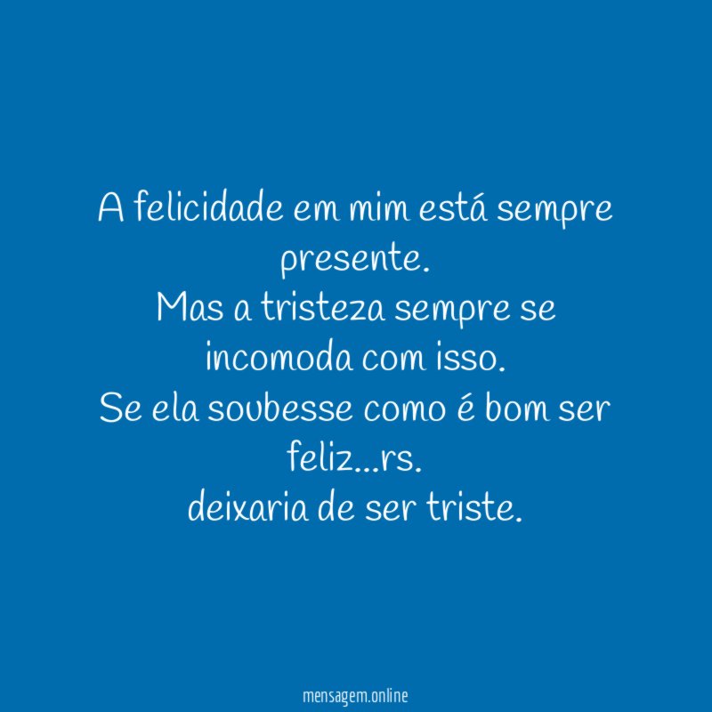 A felicidade em mim está sempre presente