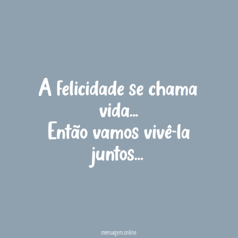 A felicidade se chama vida