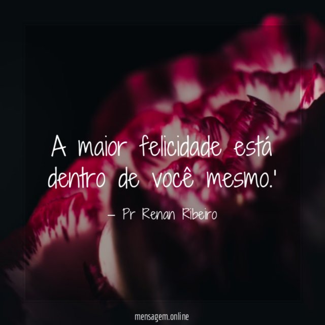 A maior felicidade está dentro de você mesmo