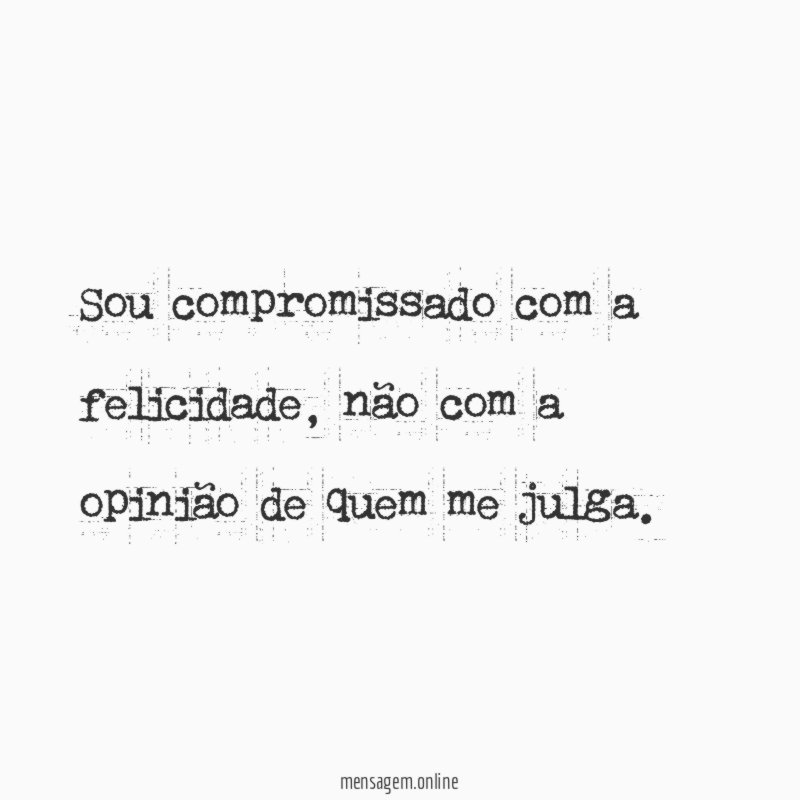 Sou compromissado com a felicidade