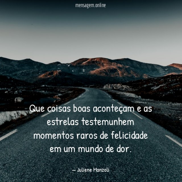 Que coisas boas aconteçam e as estrelas testemunhem