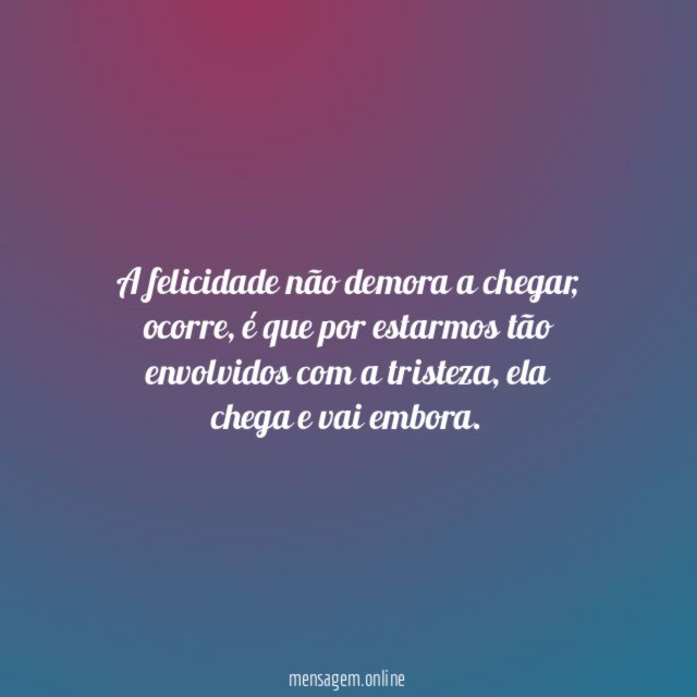 A felicidade não demora a chegar