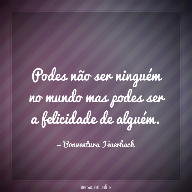 Podes não ser ninguém no mundo mas podes