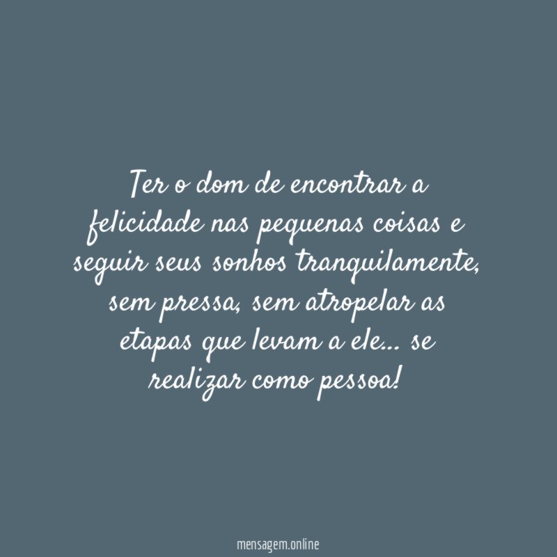 Ter o dom de encontrar a felicidade nas