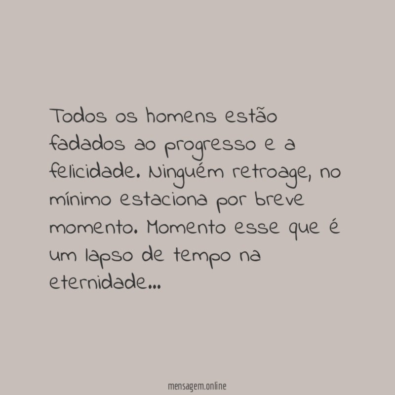 Todos os homens estão fadados ao progresso e a felicidade