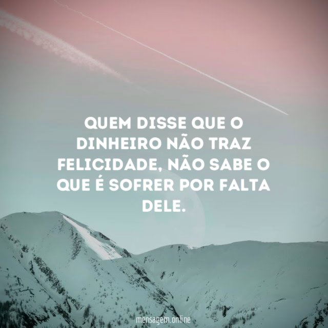 Quem disse que o dinheiro não traz felicidade
