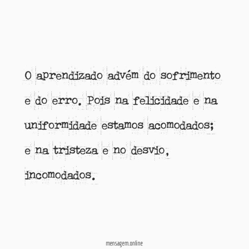 O aprendizado advém do sofrimento e do erro