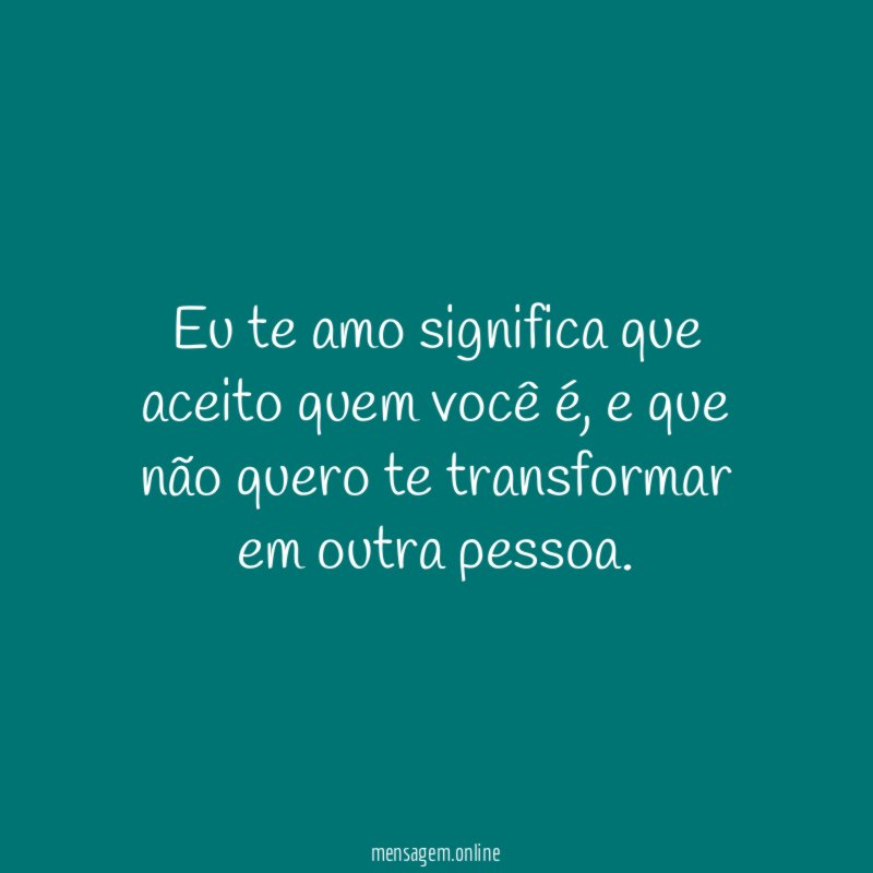Eu te amo significa que aceito quem você é