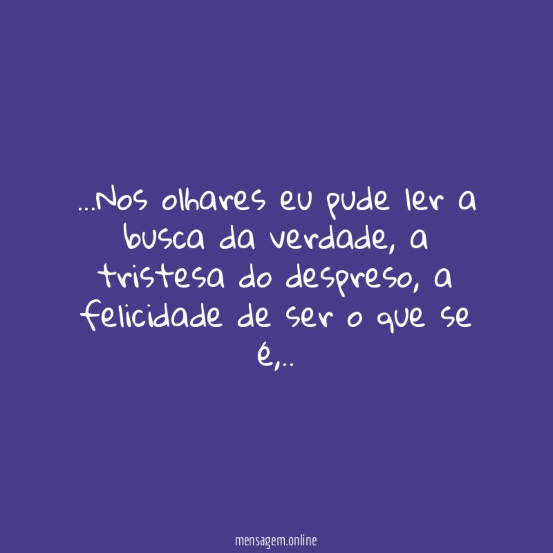 Nos olhares eu pude ler a busca da verdade