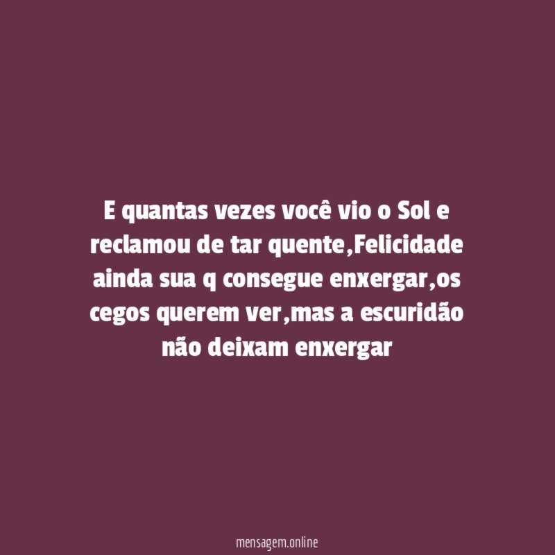 E quantas vezes você vio o Sol e reclamou de tar quente
