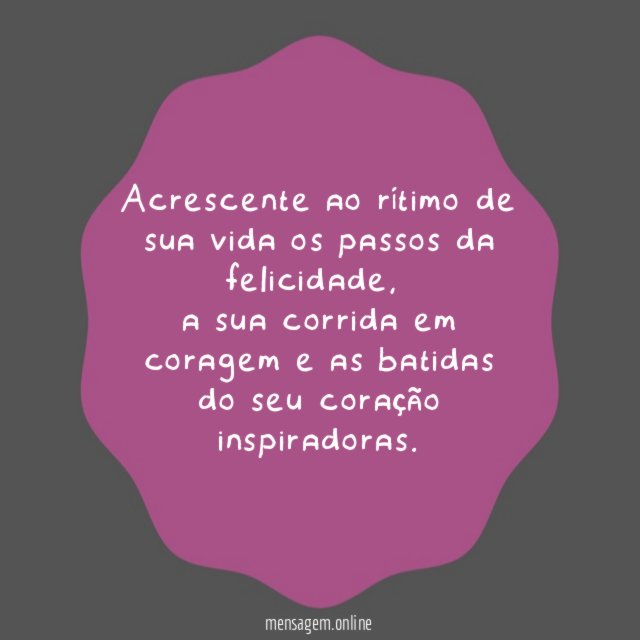 Acrescente ao rítimo de sua vida os passos da felicidade