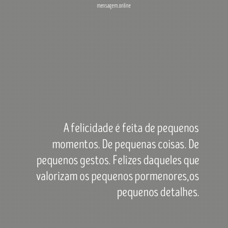 A felicidade é feita de pequenos momentos
