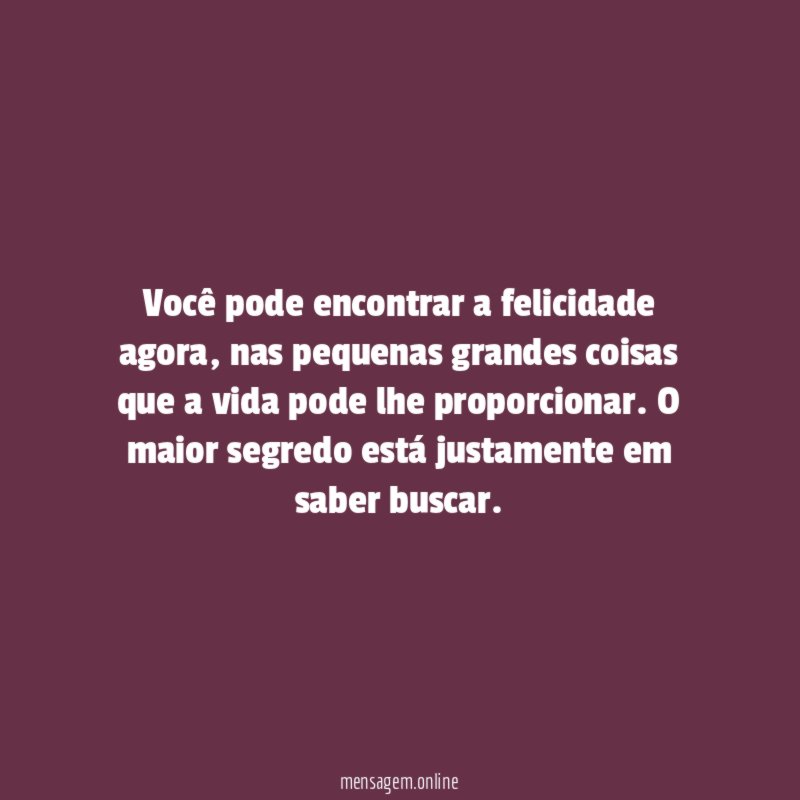 Você pode encontrar a felicidade agora