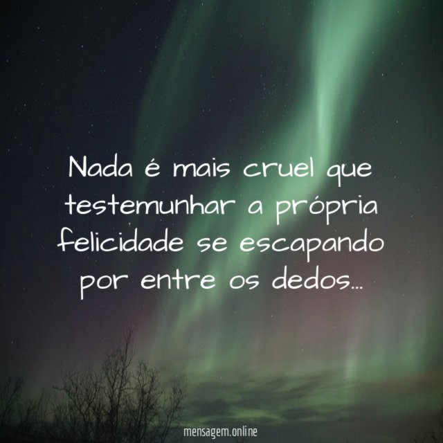 Nada é mais cruel que testemunhar a própria