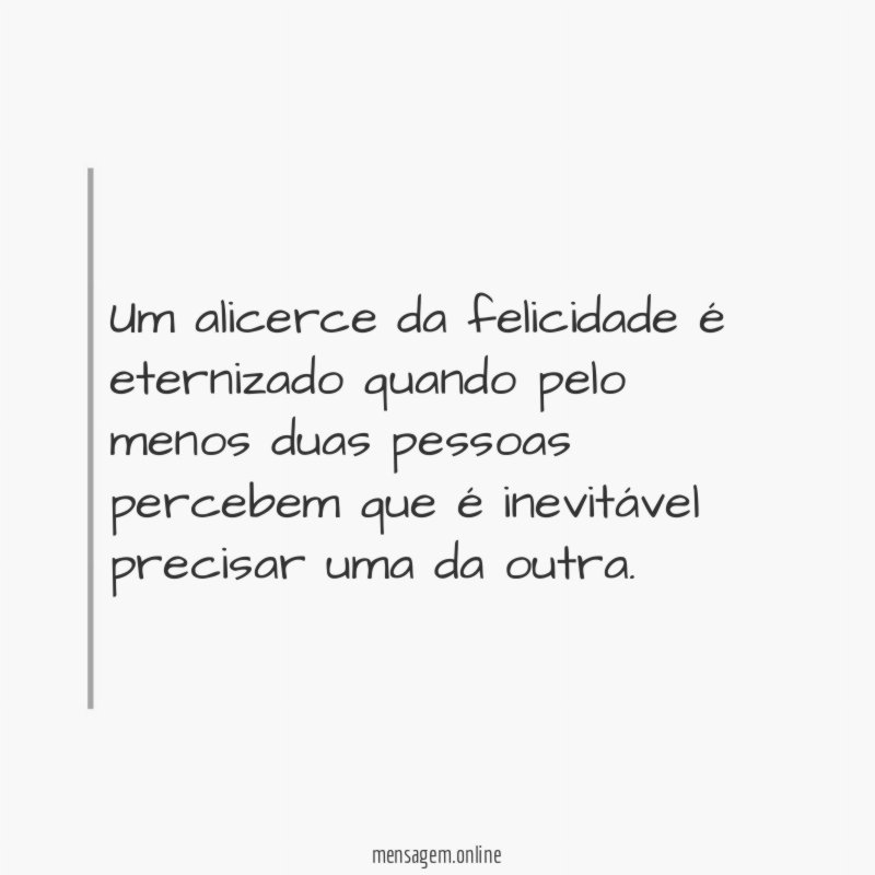 Um alicerce da felicidade é eternizado quando pelo