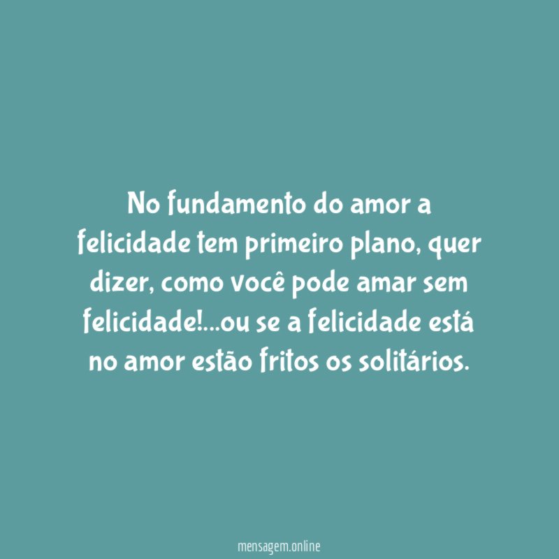 No fundamento do amor a felicidade tem primeiro plano